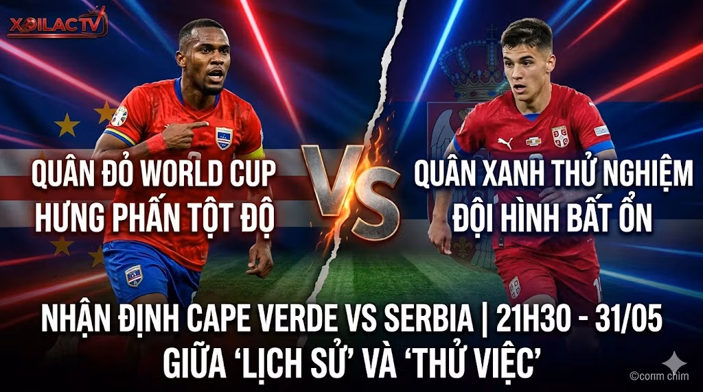 Nhận định soi kèo Cape Verde vs Serbia 21h30 ngày 31/05 tại Xoilac TV. Ảnh đồ họa đối đầu trực diện giữa Ryan Mendes và tài năng trẻ Serbia.